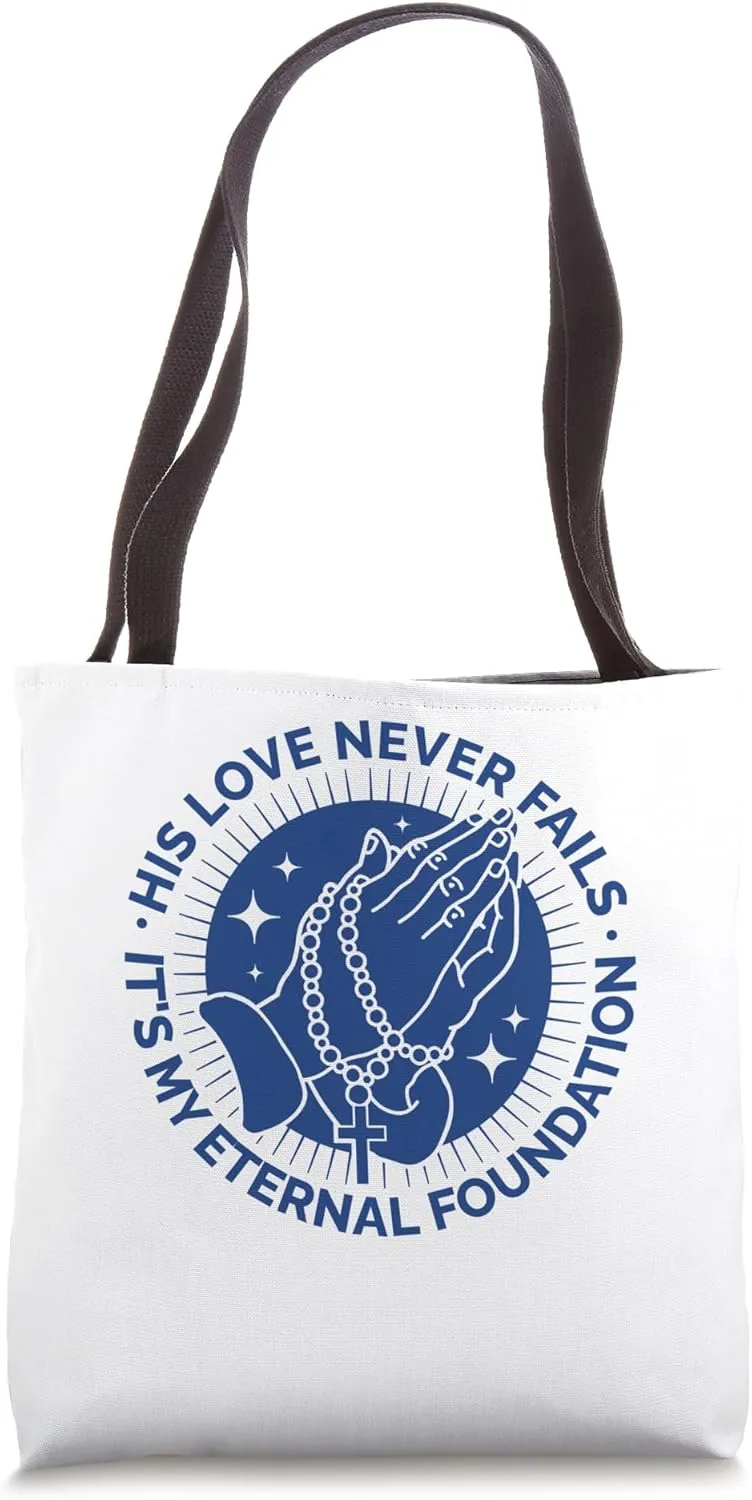 His Love Never Fails My Eternal Foundation, Christian Faith Tote Bag