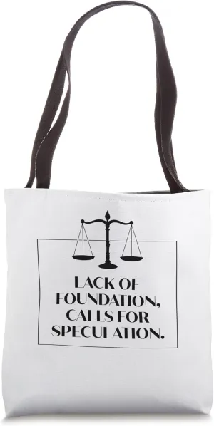 Lack of Foundation Calls for Speculation Tote Bag