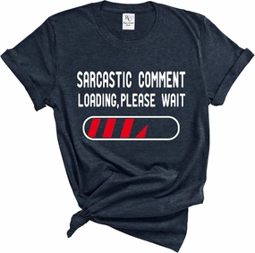 Sarcastic Comment, Loading Please Wait Funny Sarcastic Humor Short Tees T-Shirt, Sarcasm Tshirt