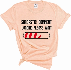 Sarcastic Comment, Loading Please Wait Funny Sarcastic Humor Short Tees T-Shirt, Sarcasm Tshirt